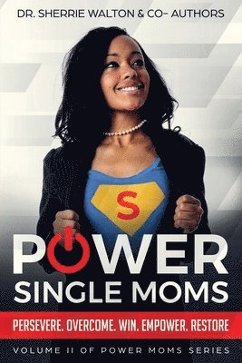 POWER Single Moms: Perservere Overcome Win Empower Restore 1