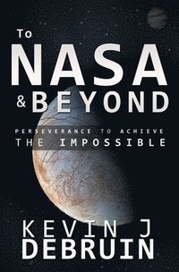 bokomslag TO NASA and BEYOND: Perseverance to Achieve the Impossible