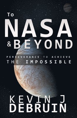 bokomslag TO NASA and BEYOND: Perseverance to Achieve the Impossible