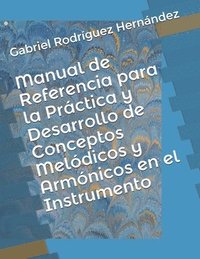 bokomslag Manual de Referencia para la Práctica y Desarrollo de Conceptos Melódicos y Armónicos en el Instrumento