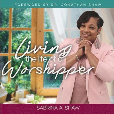 Sabrina a. Shaw, Sabrina a Shaw - Living the Life of a Worshipper, Häftad
