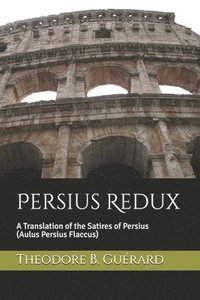 bokomslag Persius Redux: A Translation of the Satires of Persius (Aulus Persius Flaccus)