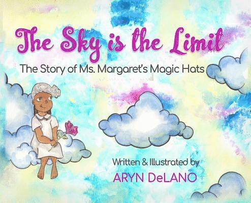 The Sky is the Limit: The Story of Ms. Margaret's Magic Hats 1