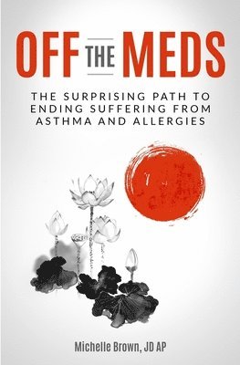 bokomslag Off The Meds: The Surprising Path To Ending Suffering From Asthma and Allergies