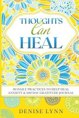 Thoughts Can Heal: 30 Daily Practices to Help Heal Anxiety