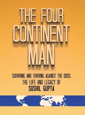 Sushil Gupta - Four Continent Man, Inbunden