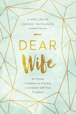 bokomslag Dear Wife: 10 Minute Invitations to Practice Connection with Your Husband