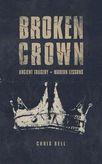 bokomslag Broken Crown: Ancient Tragedy Modern Lessons