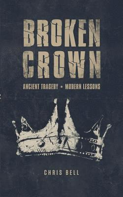 Broken Crown: Ancient Tragedy Modern Lessons 1