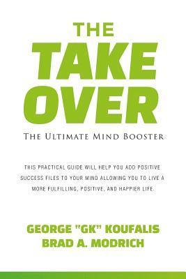 Brad a. Modrich, George "gk' Koufalis - The Takeover: The Ultimate Mind Booster, Häftad