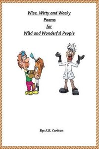 bokomslag Wise, Witty and Wacky Poems for Wild and Wonderful People