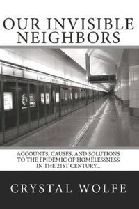 bokomslag Our Invisible Neighbors: Accounts, Causes, and Solutions to the Epidemic of Homelessness
