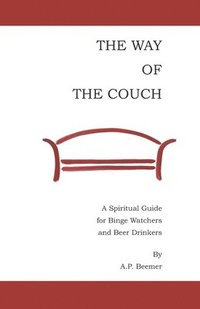 bokomslag The Way of the Couch: A Spiritual Guide for Binge Watchers and Beer Drinkers