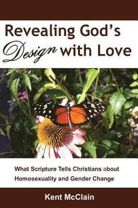 bokomslag Revealing God's Design with Love: What Scripture Tells Christians about Homosexuality and Gender Change