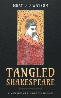 bokomslag Tangled Shakespeare: A Midsummer Night's Dream