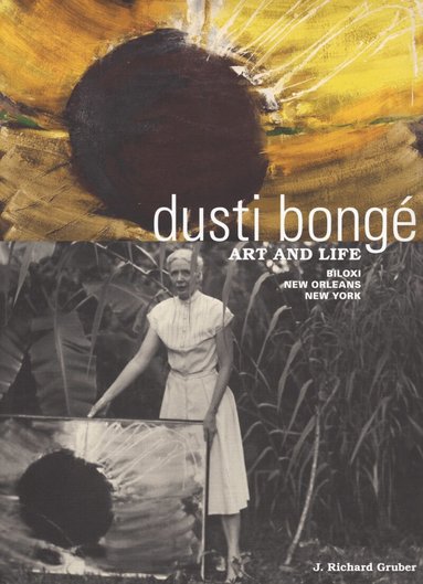 J. Richard Gruber - Dusti Bongé, Art and Life, Inbunden
