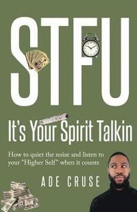 bokomslag STFU It's Your Spirit Talkin