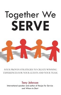 Together We Serve: Four Proven Strategies to Create Winning Experiences for Your Guests and Your Team 1