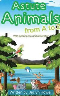 bokomslag Astute Animals from A to Z with Assonance and Alliteration