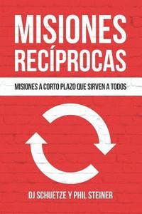 bokomslag Misiones Recíprocas: Misiones A Corto Plazo Que Sirven A Todos