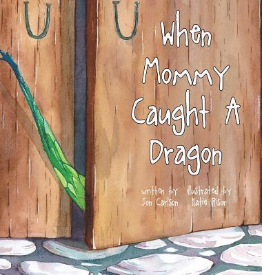 Jon Carlson - When Mommy Caught A Dragon, Inbunden