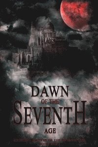 bokomslag Dawn of the Seventh Age: Immortal Empires of the Seventh Age Book Four