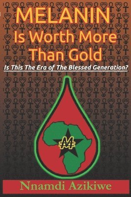 Nnamdi Azikiwe - MELANIN IS WORTH MORE THAN GOL, Häftad