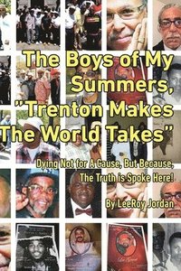 bokomslag The Boys of My Summers: 'Trenton Makes, The World Takes' Dying Not for A Cause but Because, The Truth is Spoken Here