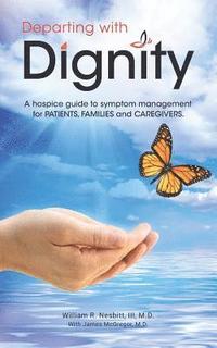 bokomslag Departing with Dignity: A hospice guide to symptom management for PATIENTS, FAMILIES and CAREGIVERS.