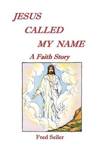 bokomslag Jesus Called My Name: A Faith Story