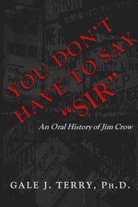 bokomslag You Don't Have To Say 'Sir': An Oral History of Jim Crow