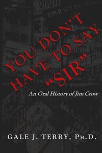 bokomslag You Don't Have To Say "Sir": An Oral History of Jim Crow
