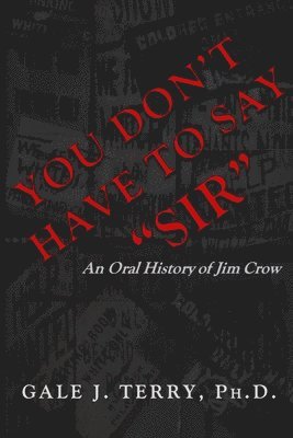 You Don't Have To Say 'Sir': An Oral History of Jim Crow 1
