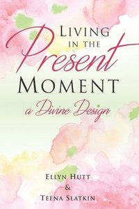 bokomslag Living in the Present Moment: A Divine Design