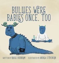 bokomslag Bullies Were Babies Once, Too