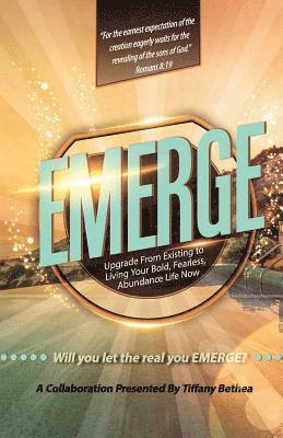 Emerge: Upgrade from Existing to Living Your Bold, Fearless, Abundant Life Now 1