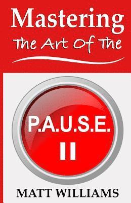 Mastering the Art of the P. A. U. S. E. 1