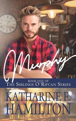 Murphy: Book Five of the Siblings O'Rifcan Series