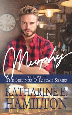 Murphy: Book Five of the Siblings O'Rifcan Series 1