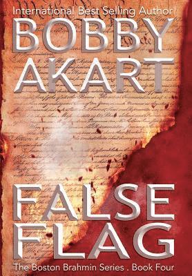 Bobby Akart - False Flag: A Post-Apocalyptic Political Thriller, Inbunden