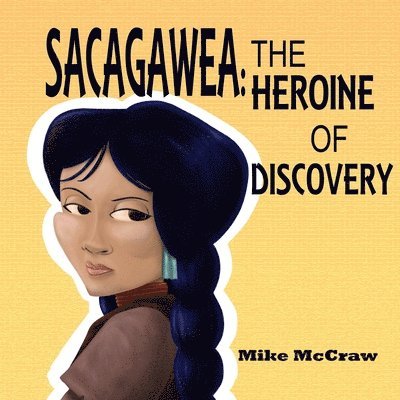 Sacagawea: The Heroine of Discovery 1