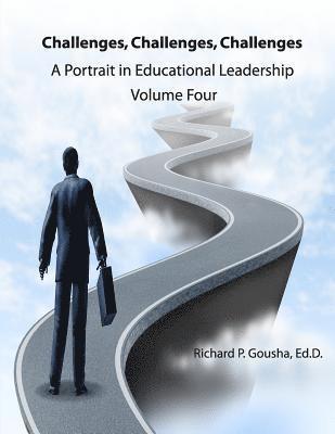 Richard Gousha Ed D., Richard P. Gousha Ed D. - Challenges, Challenges, Challenges: A Portrait in Educational Leadership, Häftad