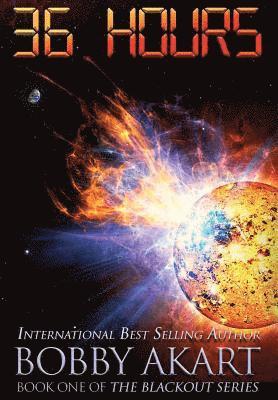 Bobby Akart - 36 Hours: A Post-Apocalyptic EMP Survival Thriller, Inbunden