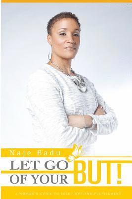Naje Badu - Let Go of Your But!: A Woman's Guide to Self-Love and Fulfillment., Häftad