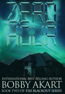 Bobby Akart - Zero Hour: A Post-Apocalyptic EMP Survival Thriller, Inbunden