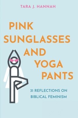 bokomslag Pink Sunglasses and Yoga Pants: 31 Reflections on Biblical Feminism