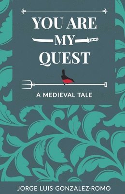 Jorge Luis Gonzalez-Romo - You Are My Quest: A Medieval Tale, Häftad