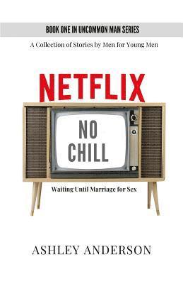 Ashley Anderson - Netflix, No Chill: Waiting Until Marriage for Sex, Häftad