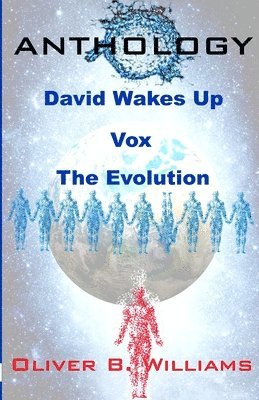 bokomslag Anthology: David Wakes Up-Vox-The Evolution: An Anthology of Various Stories