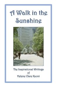 bokomslag A Walk in the Sunshine: The Inspirational Writings of Helene Clare Kuoni